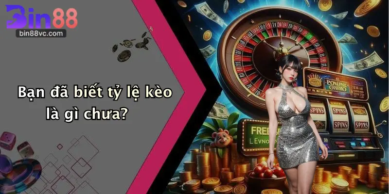 Bạn đã biết tỷ lệ kèo là gì chưa?