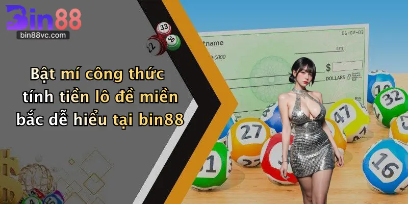 Bật mí công thức tính tiền lô đề miền bắc dễ hiểu tại bin88