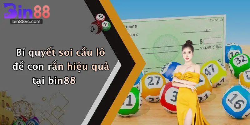 Bí quyết soi cầu lô đề con rắn hiệu quả tại bin88