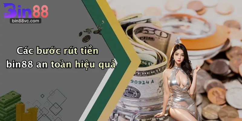 Các bước rút tiền bin88 an toàn hiệu quả
