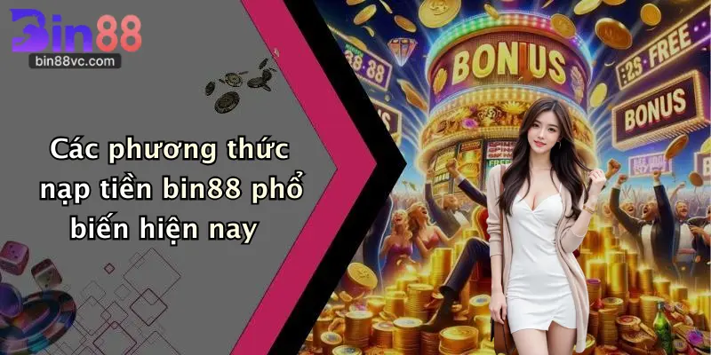 Các phương thức nạp tiền bin88 phổ biến hiện nay