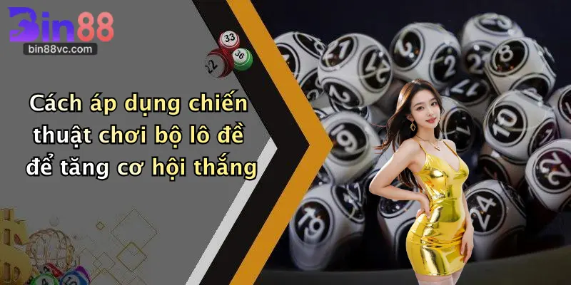 Cách áp dụng chiến thuật chơi bộ lô đề để tăng cơ hội thắng