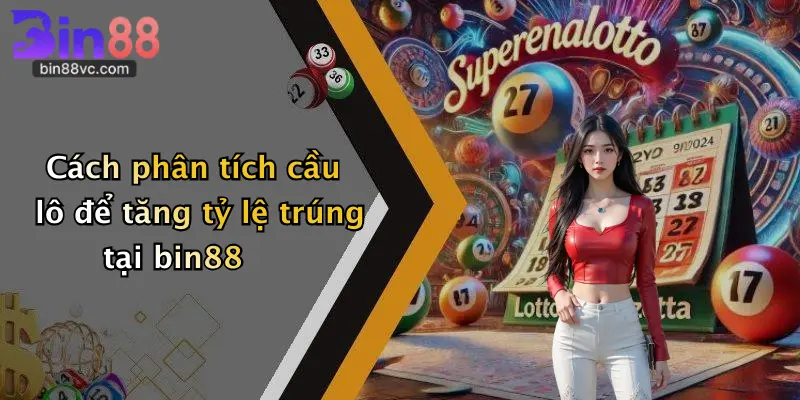 Cách phân tích cầu lô để tăng tỷ lệ trúng tại bin88