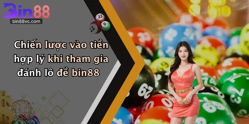 Chiến lược vào tiền hợp lý khi tham gia đánh lô đề bin88