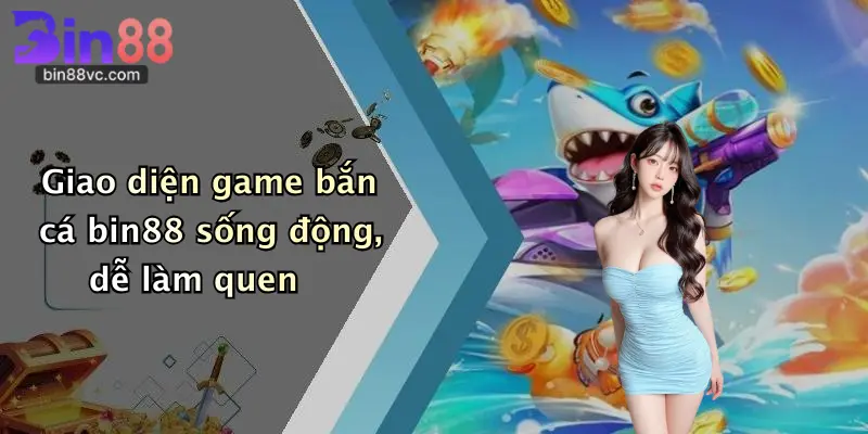 Giao diện game bắn cá bin88 sống động, dễ làm quen