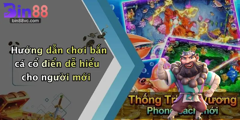 Hướng dẫn chơi bắn cá cổ điển dễ hiểu cho người mới