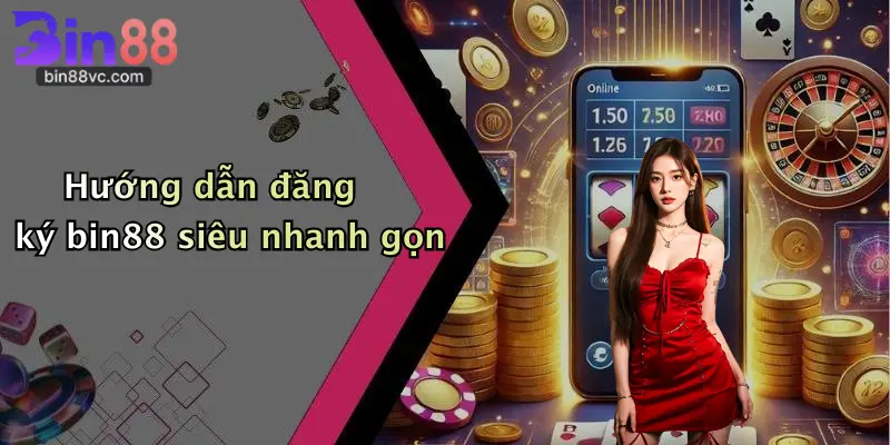 Hướng dẫn đăng ký bin88 siêu nhanh gọn