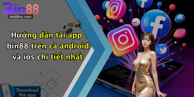 Hướng dẫn tải app bin88 trên cả android và ios chi tiết nhất