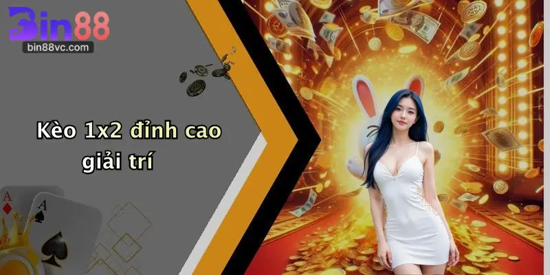 Kèo 1x2 đỉnh cao giải trí