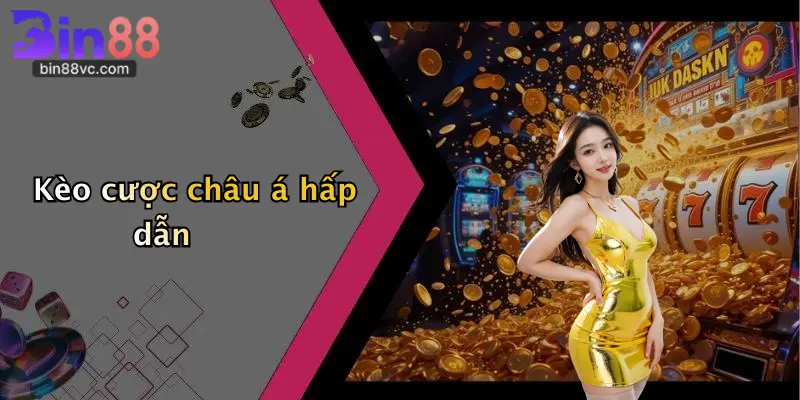 Kèo cược châu á hấp dẫn