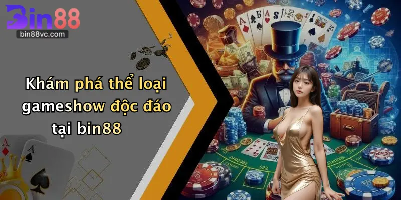 Khám phá thể loại gameshow độc đáo tại bin88