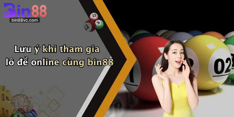 Lưu ý khi tham gia lô đề online cùng bin88