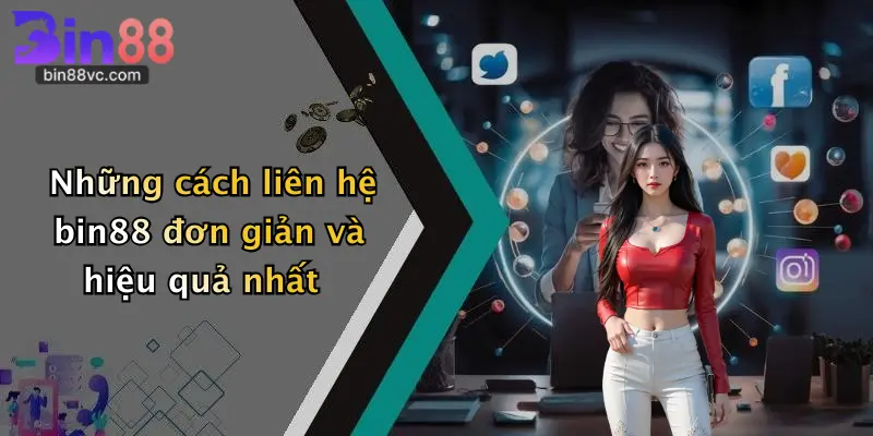 Những cách liên hệ bin88 đơn giản và hiệu quả nhất