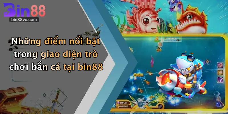 Những điểm nổi bật trong giao diện trò chơi bắn cá tại bin88