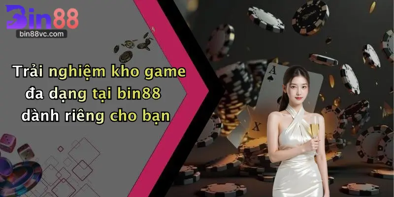 Trải nghiệm kho game đa dạng tại bin88 dành riêng cho bạn